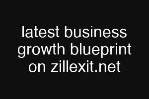 latest business growth blueprint on zillexit.net