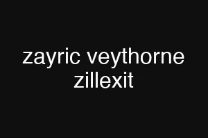 zayric veythorne zillexit