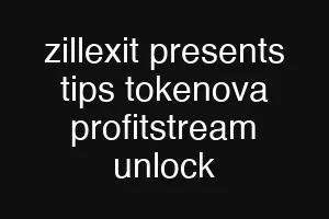 zillexit presents tips tokenova profitstream unlock